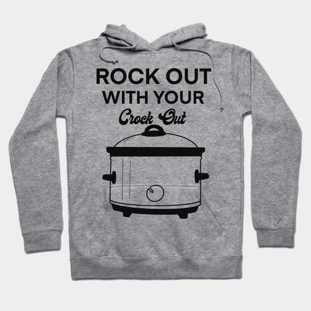 Rock out with your crock out Hoodie by Madysenpaiart